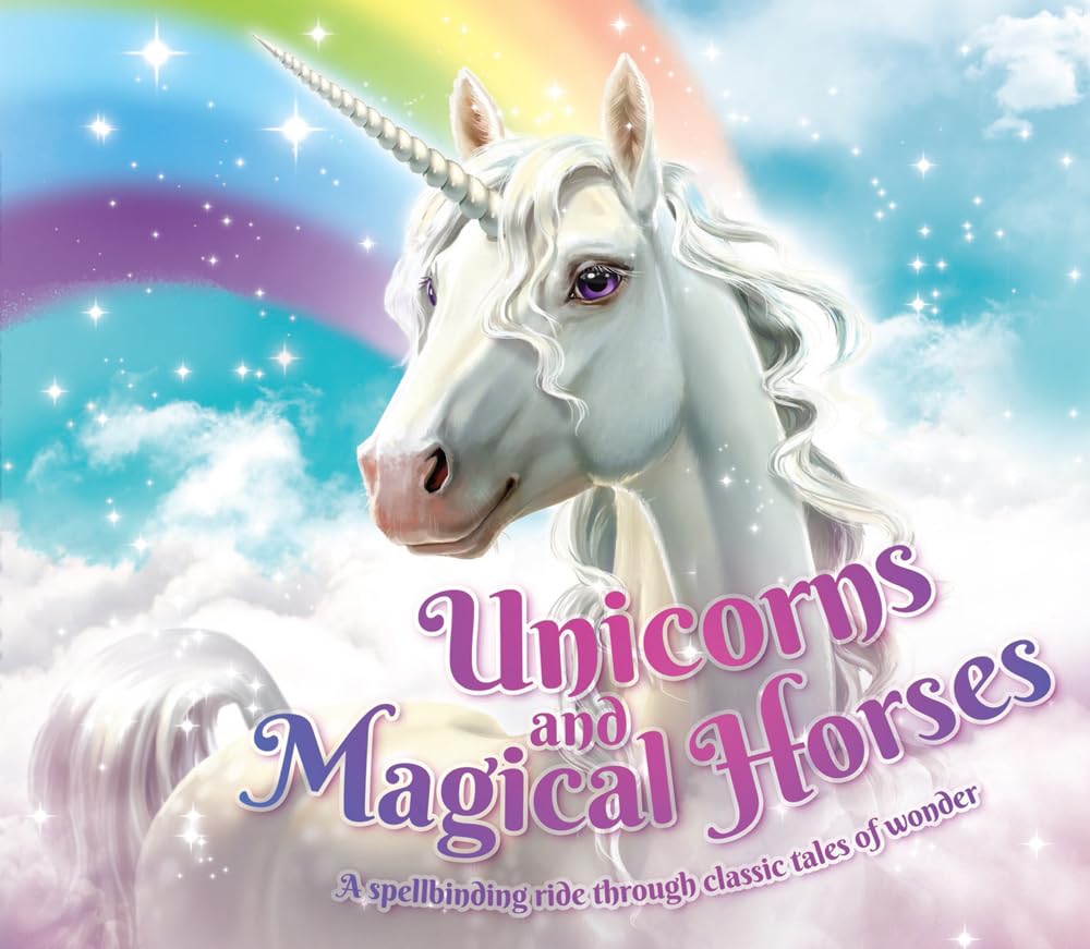 Unicorns and Magical Horses: A Spellbinding Ride Through Classic Tales of Wonder cover image