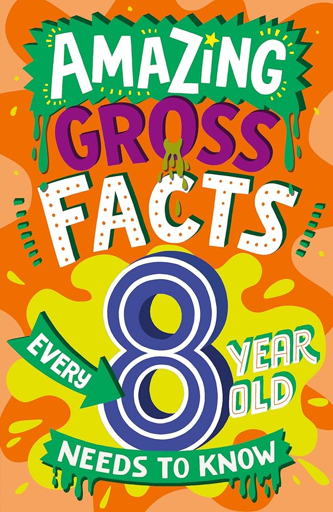 Amazing Gross Facts Every 8 Year Old Needs to Know (Amazing Facts Every Kid Needs to Know) cover image
