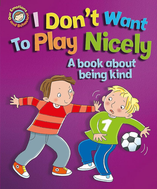 Our Emotions and Behaviour: I Don't Want to Play Nicely: A b cover image