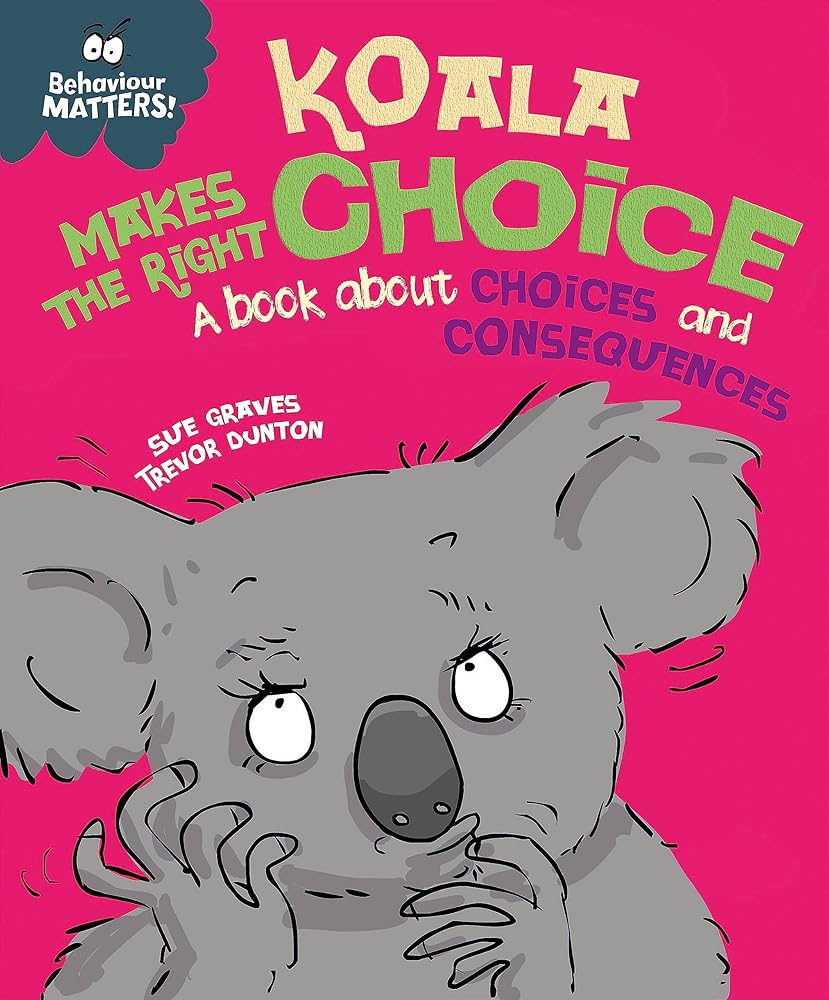 Behaviour Matters: Koala Makes the Right Choice: A book about choices and consequences cover image